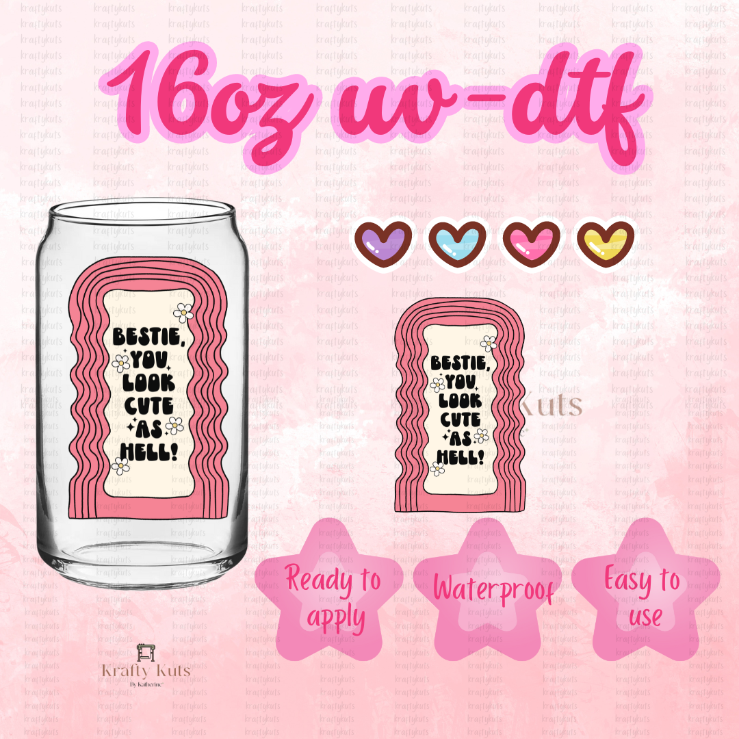 Bestie you look cute as hell UV-DTF 16oz Glass Wrap DECAL