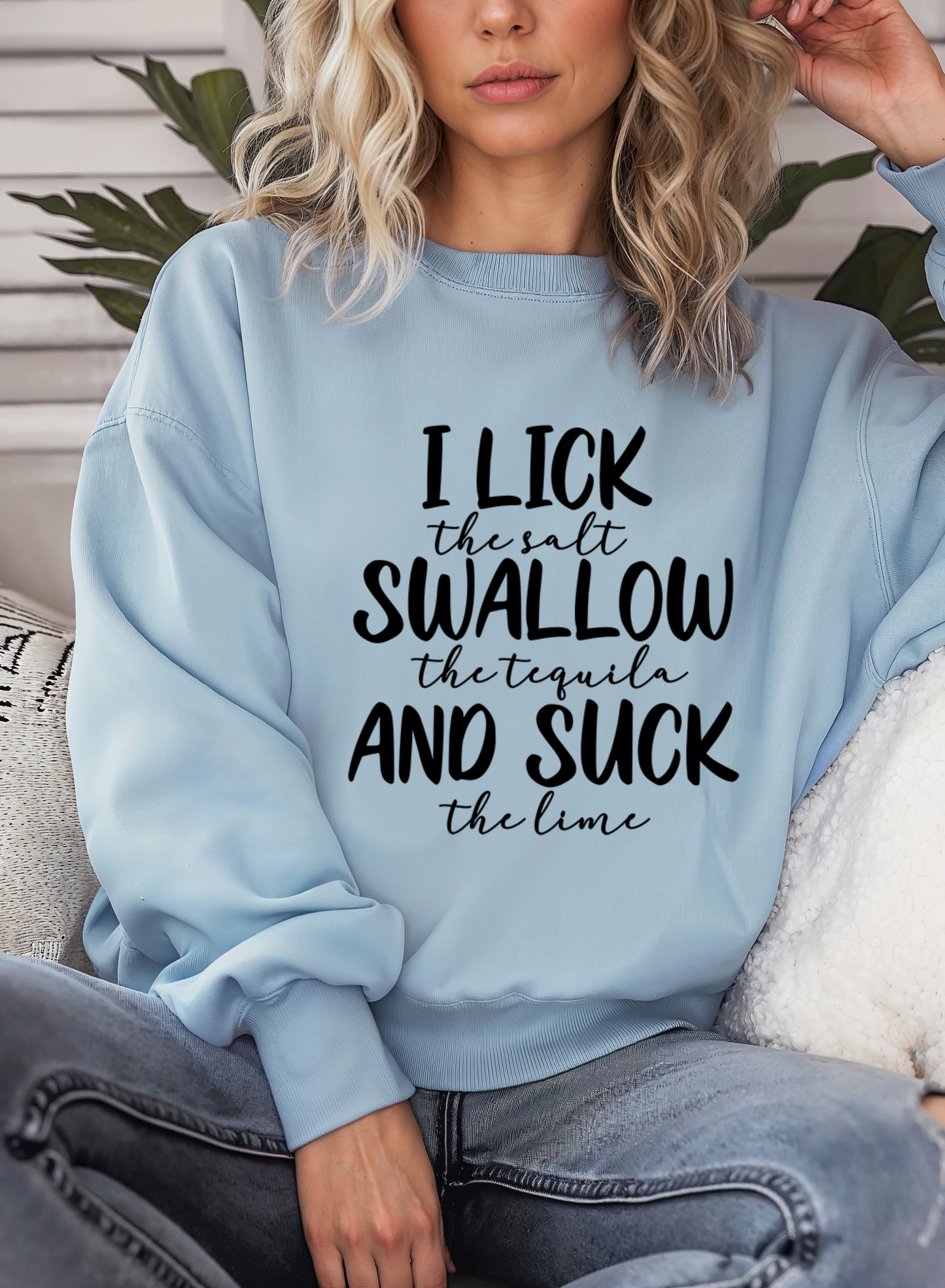 I lick the salt Swallow the Tequila and... Crewneck♥