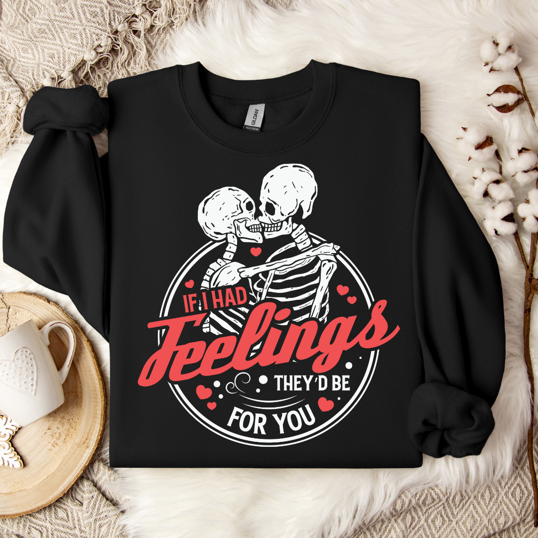 If I had feeling, they'd be for you Crewneck♥