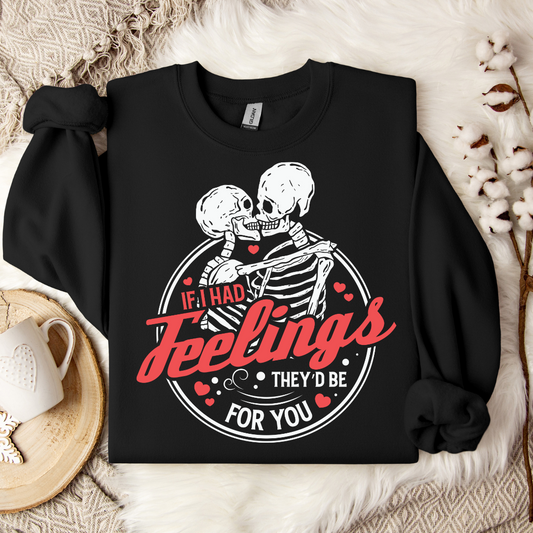 If I had feeling, they'd be for you Crewneck♥